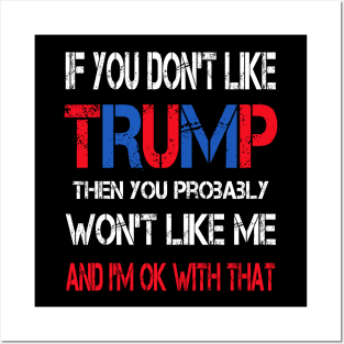 If You Don't Like Trump Then You Probably Won't Like Me Posters and Art